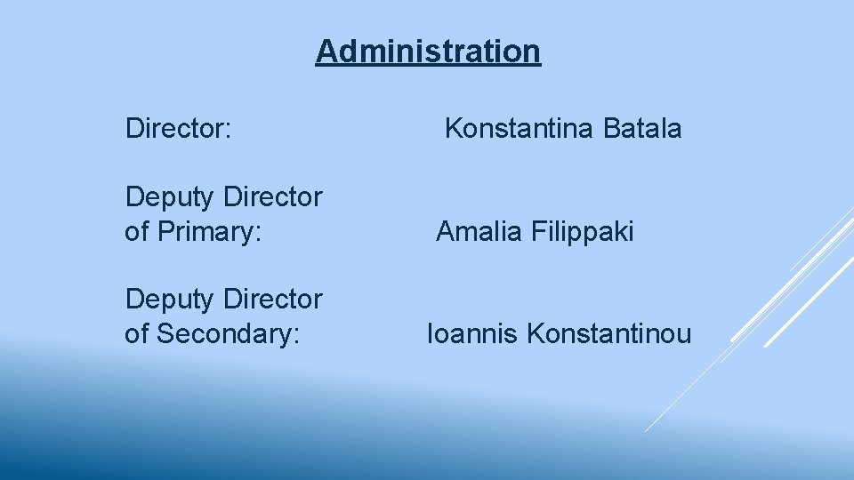 Administration Director: Konstantina Batala Deputy Director of Primary: Amalia Filippaki Deputy Director of Secondary: