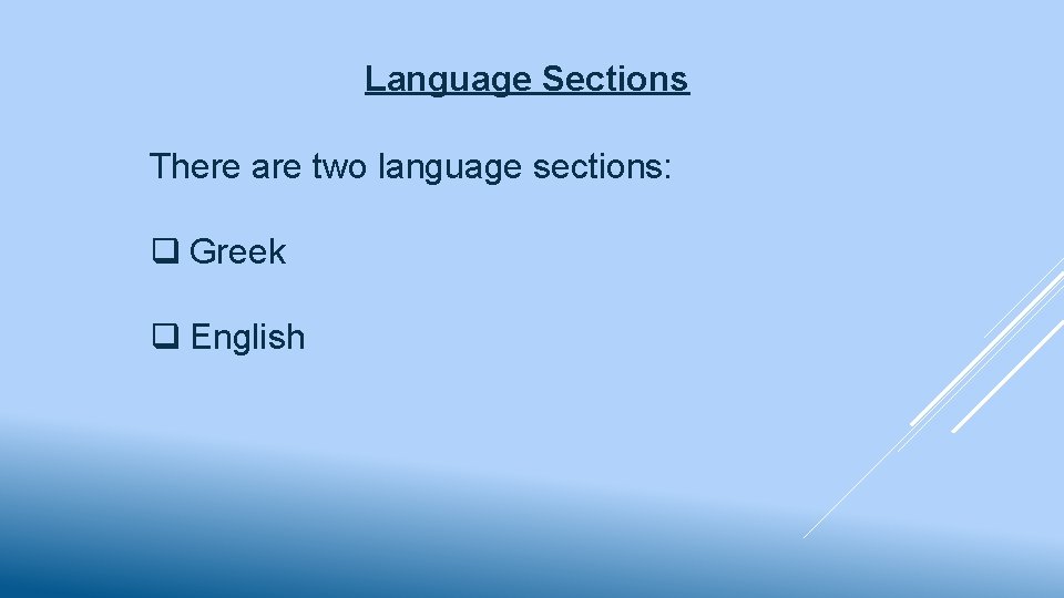 Language Sections There are two language sections: q Greek q English 