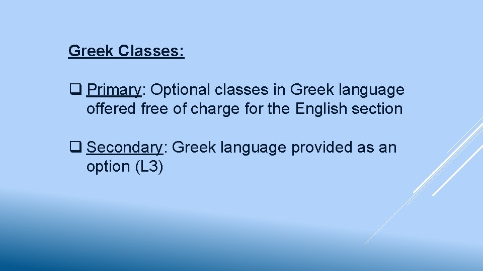 Greek Classes: q Primary: Optional classes in Greek language offered free of charge for