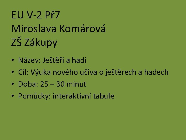 EU V-2 Př 7 Miroslava Komárová ZŠ Zákupy • • Název: Ještěři a hadi