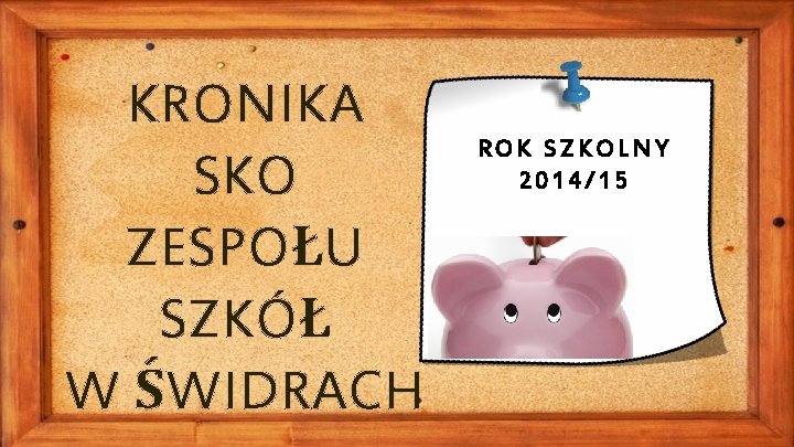 KRONIKA SKO ZESPOŁU SZKÓŁ W ŚWIDRACH ROK SZKOLNY 2014/15 