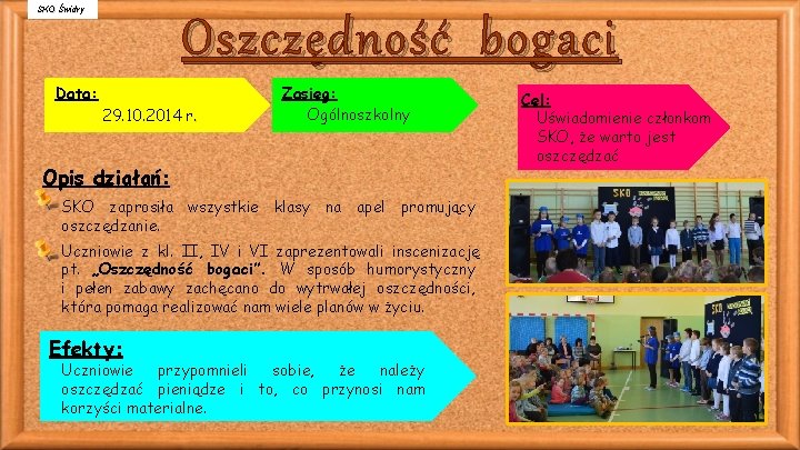 SKO Świdry Oszczędność bogaci Data: 29. 10. 2014 r. Zasięg: Ogólnoszkolny Opis działań: SKO