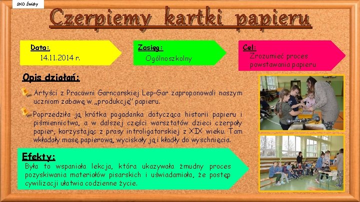 SKO Świdry Czerpiemy kartki papieru Data: 14. 11. 2014 r. Zasięg: Ogólnoszkolny Opis działań: