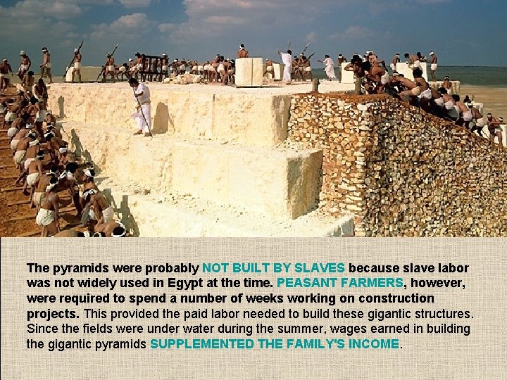 The pyramids were probably NOT BUILT BY SLAVES because slave labor was not widely