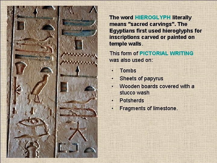 The word HIEROGLYPH literally means "sacred carvings". The Egyptians first used hieroglyphs for inscriptions