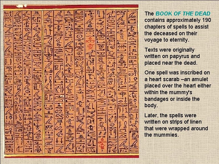 The BOOK OF THE DEAD contains approximately 190 chapters of spells to assist the