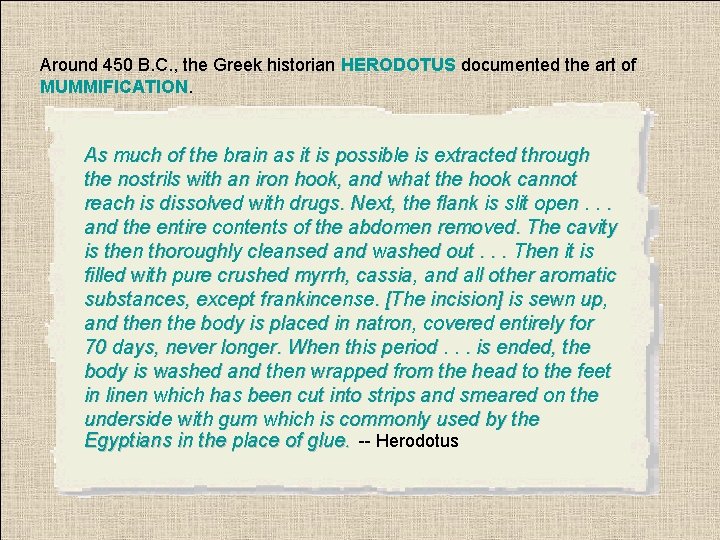 Around 450 B. C. , the Greek historian HERODOTUS documented the art of MUMMIFICATION.
