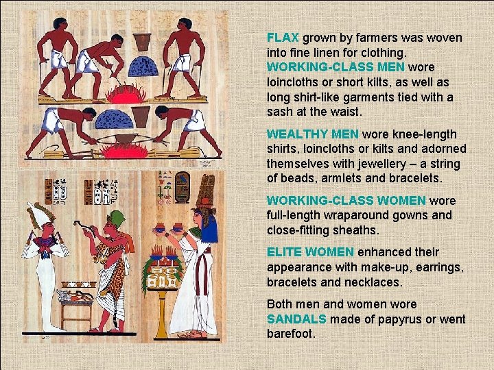 FLAX grown by farmers was woven into fine linen for clothing. WORKING-CLASS MEN wore