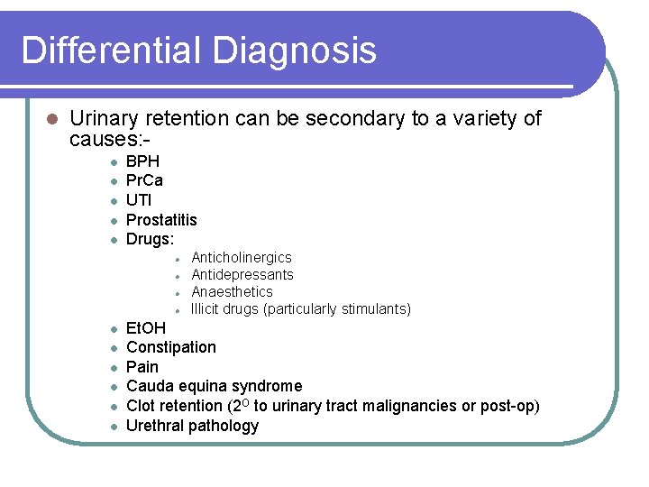 Differential Diagnosis l Urinary retention can be secondary to a variety of causes: l