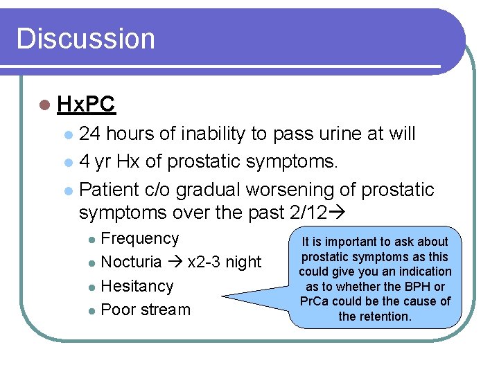 Discussion l Hx. PC 24 hours of inability to pass urine at will l