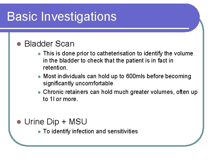 Basic Investigations l Bladder Scan l l This is done prior to catheterisation to