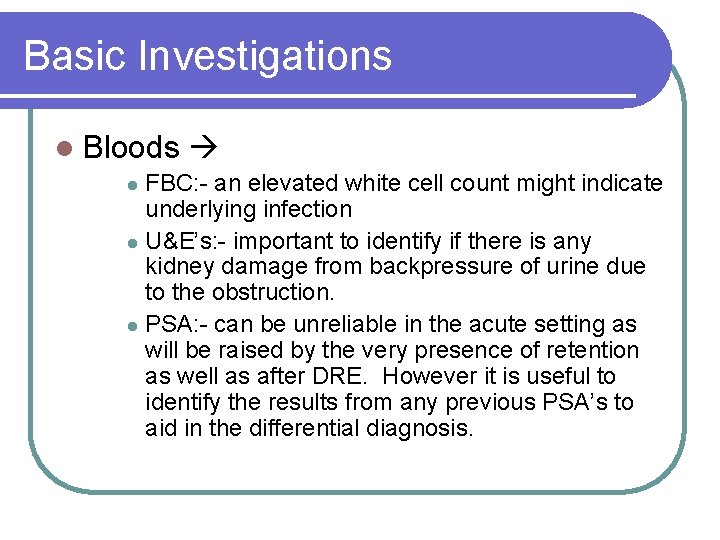 Basic Investigations l Bloods FBC: - an elevated white cell count might indicate underlying