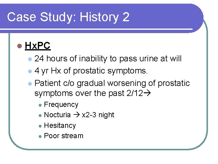 Case Study: History 2 l Hx. PC 24 hours of inability to pass urine