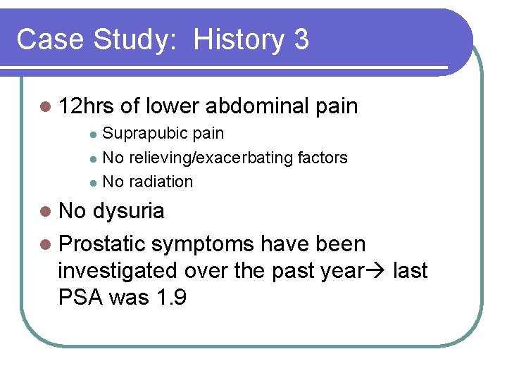 Case Study: History 3 l 12 hrs of lower abdominal pain Suprapubic pain l