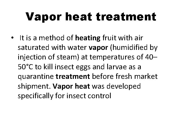 Vapor heat treatment • It is a method of heating fruit with air saturated