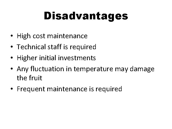 Disadvantages High cost maintenance Technical staff is required Higher initial investments Any fluctuation in