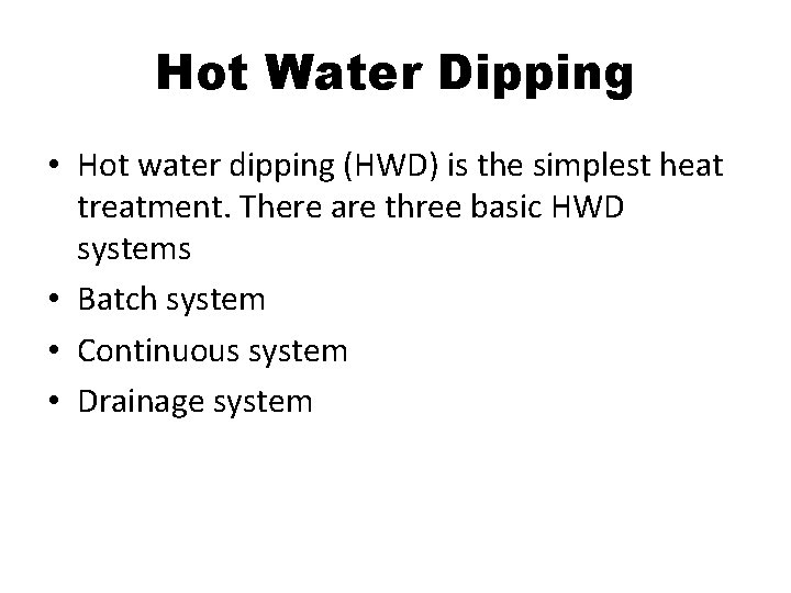 Hot Water Dipping • Hot water dipping (HWD) is the simplest heat treatment. There