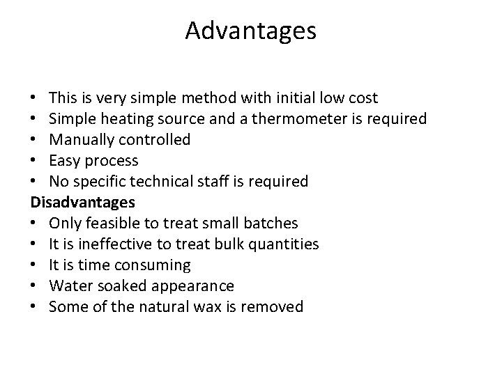 Advantages • This is very simple method with initial low cost • Simple heating