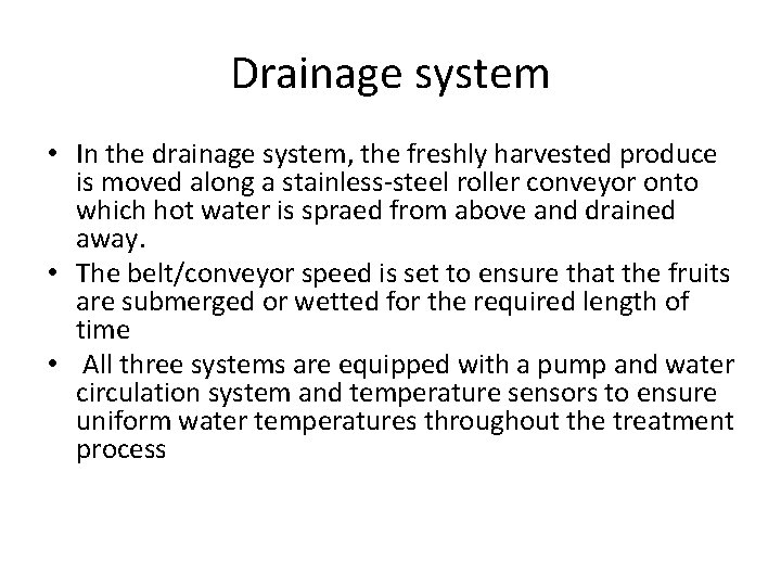 Drainage system • In the drainage system, the freshly harvested produce is moved along