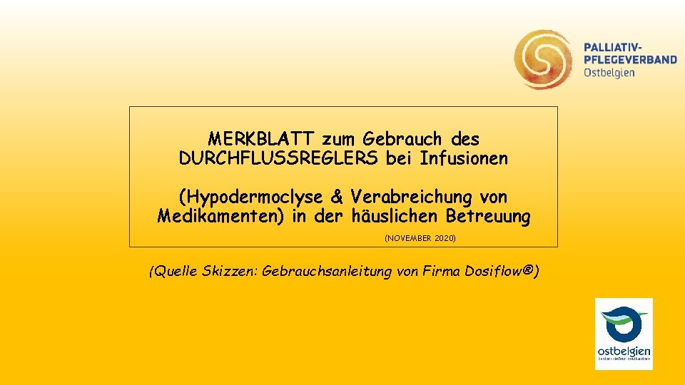 MERKBLATT zum Gebrauch des DURCHFLUSSREGLERS bei Infusionen (Hypodermoclyse & Verabreichung von Medikamenten) in der