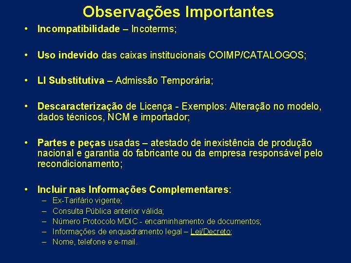 Observações Importantes • Incompatibilidade – Incoterms; • Uso indevido das caixas institucionais COIMP/CATALOGOS; •