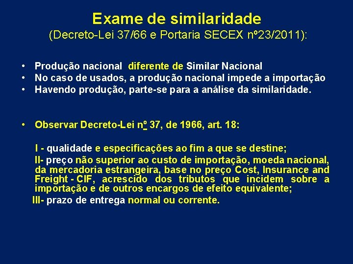 Exame de similaridade (Decreto-Lei 37/66 e Portaria SECEX nº 23/2011): • Produção nacional diferente