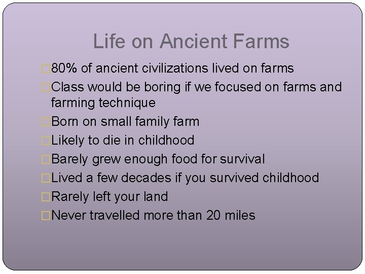 Life on Ancient Farms � 80% of ancient civilizations lived on farms �Class would