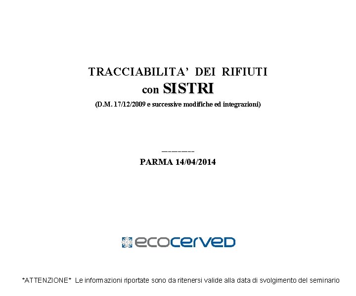 TRACCIABILITA’ DEI RIFIUTI con SISTRI (D. M. 17/12/2009 e successive modifiche ed integrazioni) -----PARMA