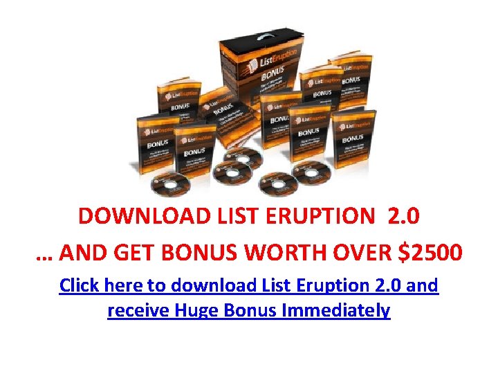 DOWNLOAD LIST ERUPTION 2. 0 … AND GET BONUS WORTH OVER $2500 Click here