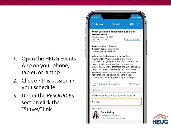 1. Open the HEUG Events App on your phone, tablet, or laptop 2. Click