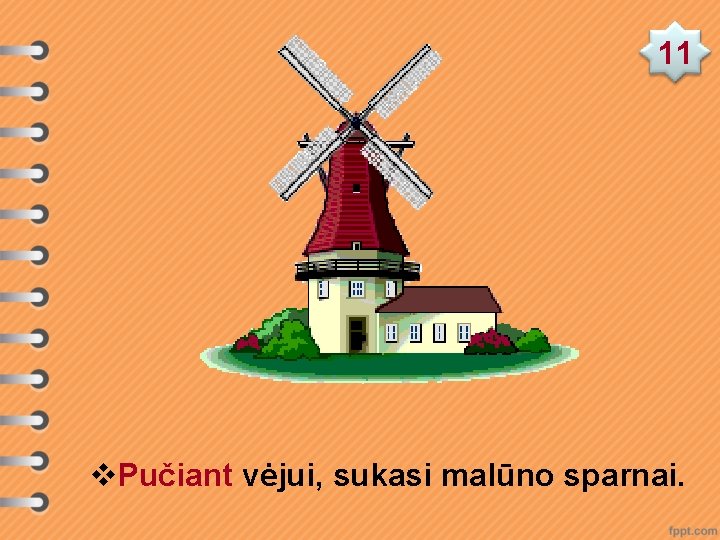 11 v. Pučiant vėjui, sukasi malūno sparnai. 