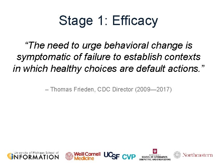 Stage 1: Efficacy “The need to urge behavioral change is symptomatic of failure to