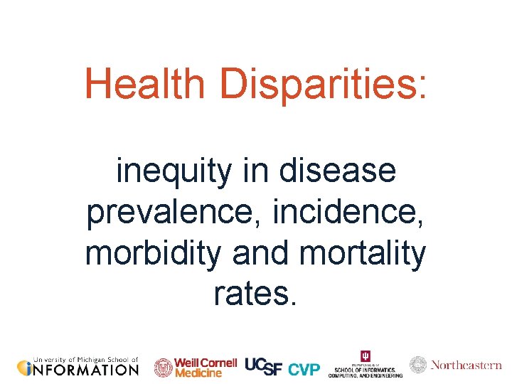 Health Disparities: inequity in disease prevalence, incidence, morbidity and mortality rates. 