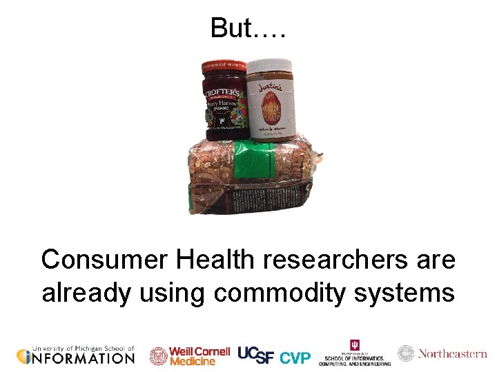 But…. Consumer Health researchers are already using commodity systems 