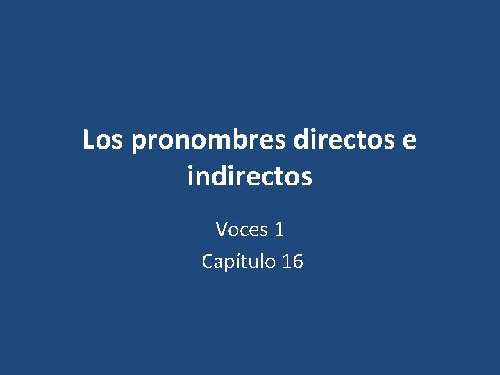 Los pronombres directos e indirectos Voces 1 Capítulo 16 