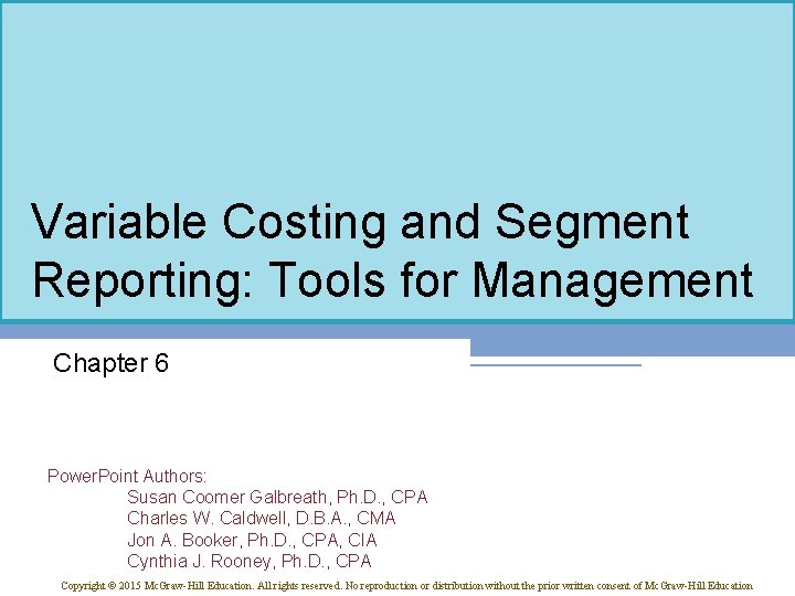 Variable Costing and Segment Reporting: Tools for Management Chapter 6 Power. Point Authors: Susan