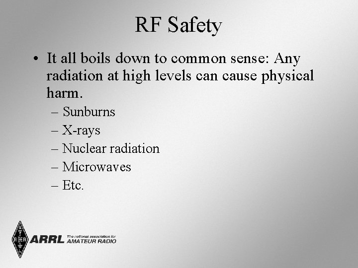 RF Safety • It all boils down to common sense: Any radiation at high