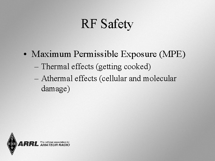 RF Safety • Maximum Permissible Exposure (MPE) – Thermal effects (getting cooked) – Athermal