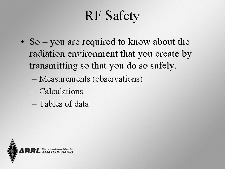 RF Safety • So – you are required to know about the radiation environment