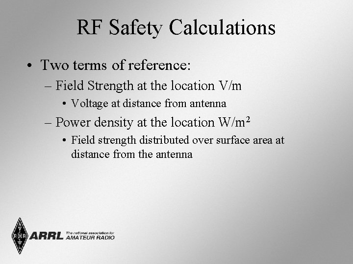 RF Safety Calculations • Two terms of reference: – Field Strength at the location