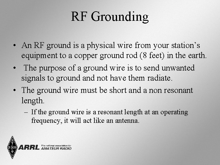 RF Grounding • An RF ground is a physical wire from your station’s equipment