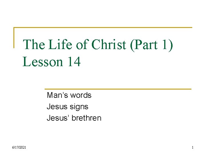 The Life of Christ (Part 1) Lesson 14 Man’s words Jesus signs Jesus’ brethren