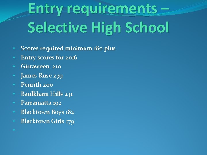 Entry requirements – Selective High School • • • Scores required minimum 180 plus