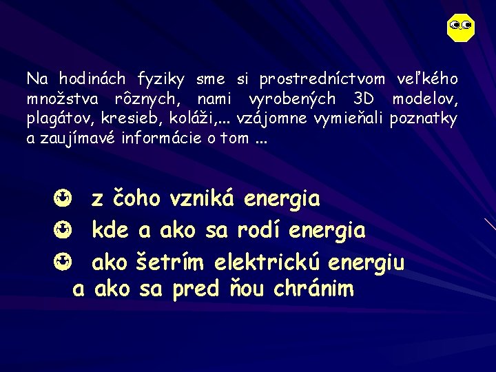 Na hodinách fyziky sme si prostredníctvom veľkého množstva rôznych, nami vyrobených 3 D modelov,