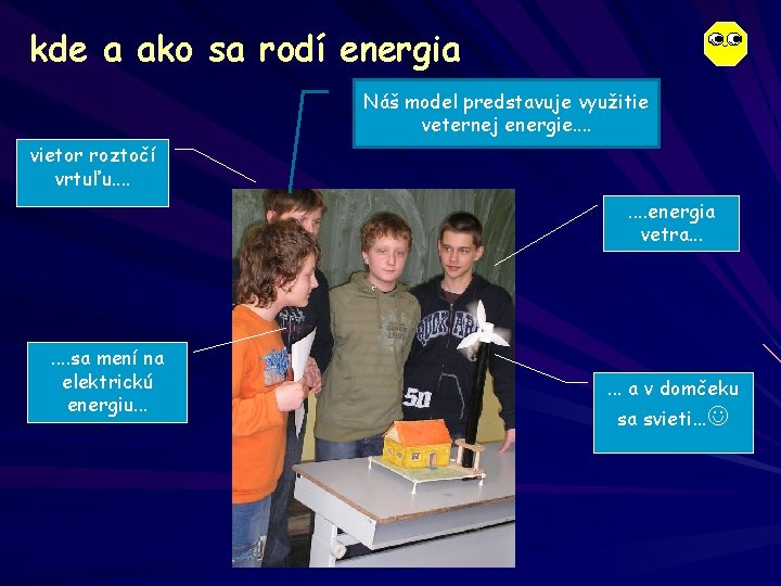 kde a ako sa rodí energia Náš model predstavuje využitie veternej energie. . vietor