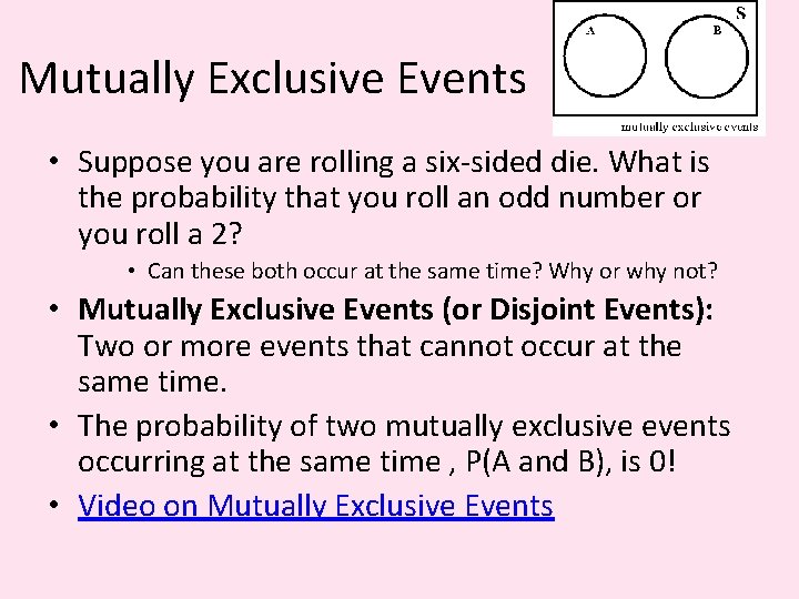 Mutually Exclusive Events • Suppose you are rolling a six-sided die. What is the