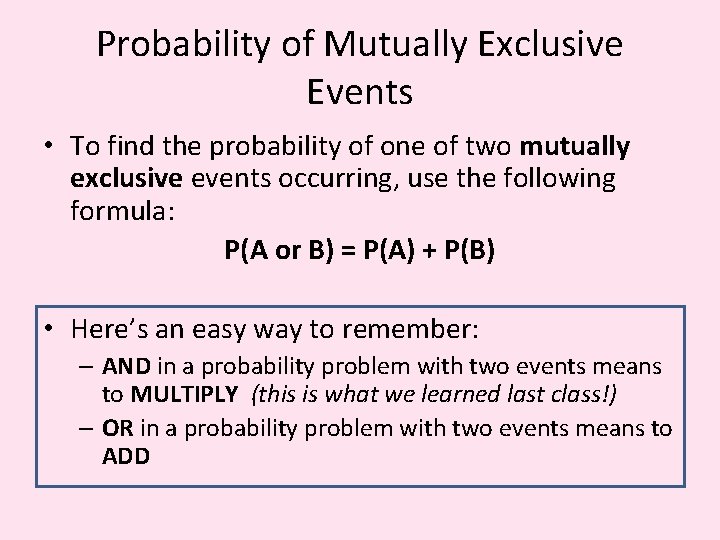 Probability of Mutually Exclusive Events • To find the probability of one of two