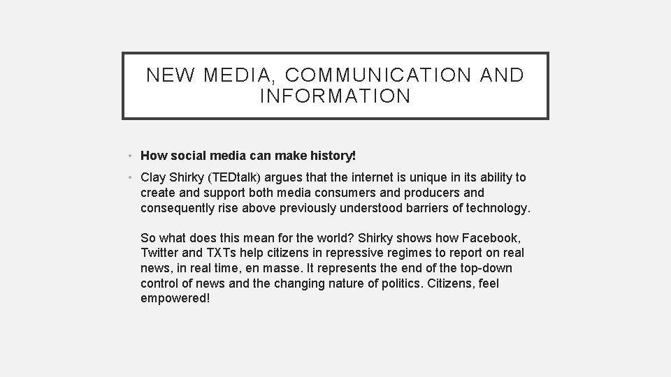 NEW MEDIA, COMMUNICATION AND INFORMATION • How social media can make history! • Clay