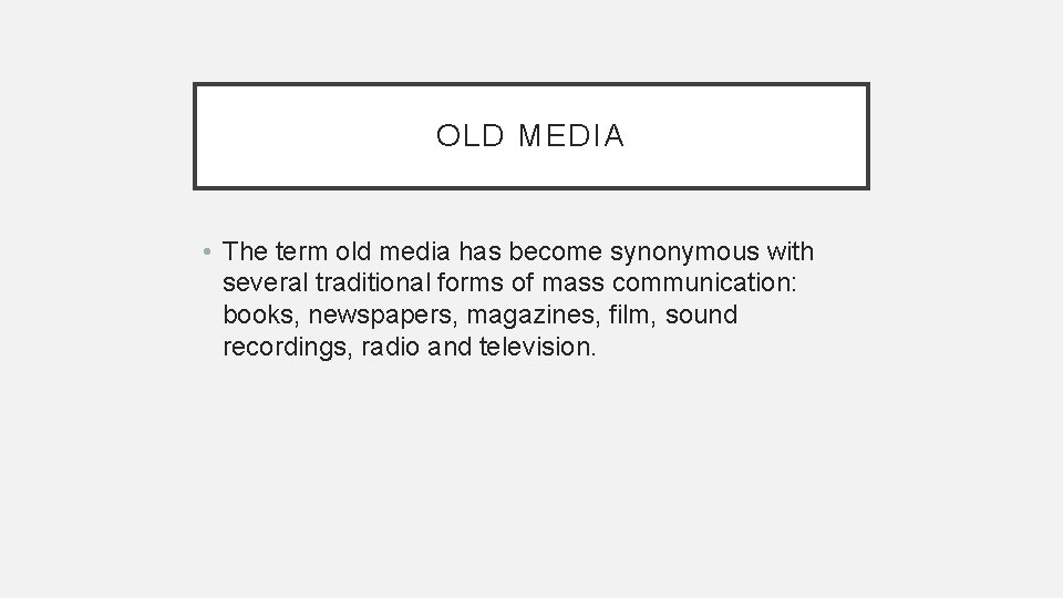 OLD MEDIA • The term old media has become synonymous with several traditional forms