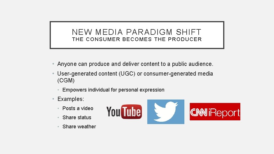 NEW MEDIA PARADIGM SHIFT THE CONSUMER BECOMES THE PRODUCER • Anyone can produce and